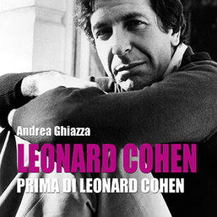 Genova, Festival Internazionale di Poesia, Andrea Ghiazza presenta “Leonard Cohen prima di Leonard Cohen”