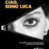 Ciao, sono Luca, di Salvatore Orofino (ZONA Contemporanea)